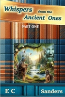 Whispers from the Ancient Ones: Part One (Pass It on) B0F2VSSYBX Book Cover