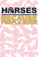 Horses Because People Suck: Lined Journal Unique Design For The Horse Riding Fan In Your Life. 1670310469 Book Cover