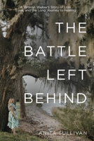 The Battle Left Behind: A Veteran Widow's Story of Loss, Love and the Long Journey to Healing 1958472557 Book Cover