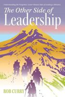 The Other Side of Leadership: Understanding the Forgotten, Lesser-Known Side of Leading a Ministry 1512724491 Book Cover