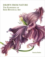 Drawn From Nature: The Flowering of Irish Botanical Art 1788842367 Book Cover
