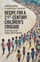 Recipe for a 21st-Century Children's Crusade: Essays on Culture, Science, and Psychology 1599427818 Book Cover