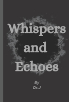 Whispers and Echoes: A Collection of Poems B0BW358WZM Book Cover