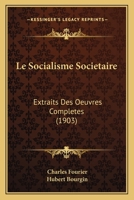 Le Socialisme Soci�taire: Extraits Des Oeuvres Compl�tes 1120455235 Book Cover