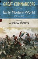 Great Commanders of the Early Modern World: 1567-1865 0857385909 Book Cover