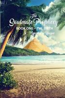 The Soulmate Prophecy: Book One - The Birth 1480953733 Book Cover