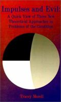 Impulses and Evil: A Quick View of Three New Theoretical Approaches to Problems of the Condition 1588206262 Book Cover