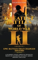 Greatest Battles of WWII [5 Books in 1] - Epic Battles That Changed History: A Stunning Voyage Through The Battlefronts of Stalingrad, Atlantic, Midway, Okinawa, and D-DAY B0CCQJFPXN Book Cover