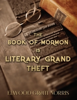 The Book of Mormon is Literary Grand Theft 1499377681 Book Cover