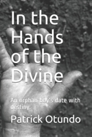 In the Hands of the Divine: An orphan boy's date with destiny. 1695860004 Book Cover