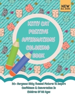 Kitty Cat Positive Affirmations Coloring Book: 30+ Gorgeous Kitty Themed Pictures To Inspire Confidence & Conversation In Children Of All Ages B098GY3Z3R Book Cover