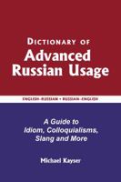 Dictionary of Advanced Russian Usage: A Guide to Idiom, Colloquialisms, Slang and More 0884003507 Book Cover