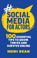 Social Media for Actors: 100 Essential Tips to Grow, Thrive and Survive Online B0CVHMQRCF Book Cover