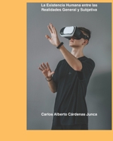 La Existencia Humana entre las realidades general y subjetiva: Descubre el equilibrio entre lo que el mundo te muestra y lo que tu mente interpreta B0FTMB4RQK Book Cover