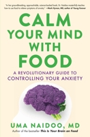 Calm Your Mind with Food: A Revolutionary Guide to Controlling Your Anxiety 031650209X Book Cover