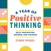 A Year of Positive Thinking: Daily Inspiration, Wisdom, and Courage 1641522410 Book Cover