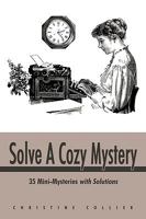 Solve a Cozy Mystery: 35 Mini-Mysteries with Solutions 1440185905 Book Cover