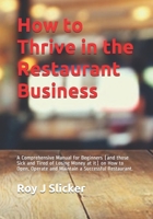 How to Thrive in the Restaurant Business: A Comprehensive Guide on How Start, Operate and Maintain a Successful Restaurant Business 1076170315 Book Cover