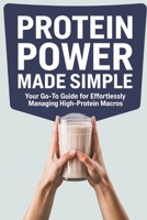 Protein Power Made Simple: Your Go-To Guide for Effortlessly Managing High-Protein Macros B0F24B3C94 Book Cover