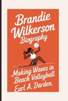 BRANDIE WILKERSON BIOGRAPHY: Making Waves in Beach Volleyball B0F6LJTZ1Z Book Cover