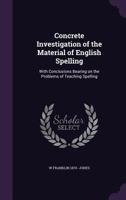 Concrete Investigation of the Material of English Spelling: With Conclusions Bearing on the Problems of Teaching Spelling 1176264451 Book Cover