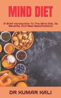 Mind Diet: A Brief Introduction To The Mind Diet, Its Benefits, And Meal Specifications B0BDBB9HKG Book Cover