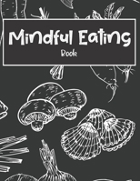 Mindful Eating Book: Journal Prompt Workbook Combined with Coloring Pages to Encourage Healthy Food Choices and Intentional Eating Habits 1696097118 Book Cover