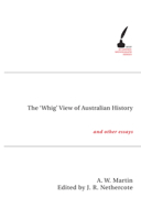 The 'Whig' View of Australian History: And Other Essays 0522853870 Book Cover