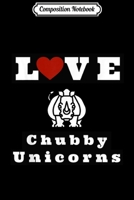 Composition Notebook: Funny Love Chubby Unicorns Journal/Notebook Blank Lined Ruled 6x9 100 Pages 1704141591 Book Cover