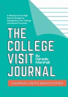 The College Visit Journal: Campus Visits Demystified 0578518058 Book Cover