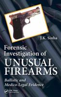 Forensic Investigation of Unusual Firearms: Ballistic and Medico-Legal Evidence 0367778688 Book Cover