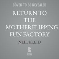 Return to the Motherflipping Fun Factory B0GJGCWW3C Book Cover