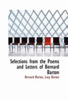 Selections From The Poems And Letters Of Bernard Barton 0548317771 Book Cover