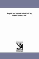English and Scottish Ballads, Selected and Ed. by F.J. Child 1015594654 Book Cover
