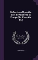 Reflections Upon the Late Revolutions in Europe (Tr. from the Fr.) 1148336427 Book Cover