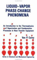 Liquid-Vapor Phase-Change Phenomena: An Introduction To The Thermophysics Of vaporization and condensation in heat transfer equipment: An Introduction ... in Heat Transfer Equipment (Ser) 149871661X Book Cover