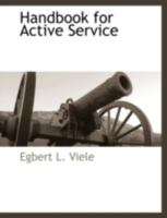 Handbook For Active Service: Containing Practical Instructions In Campaign Duties, For The Use Of Volunteers 1117887200 Book Cover