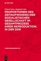 Proportionen Des Zeitaufwandes Der Sozialistischen Gesellschaft Im Gesamtprozess Ihrer Reproduktion. in Der DDR 311277406X Book Cover