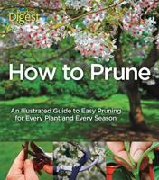 How to Prune: An Illustrated Guide to Easy Pruning for Every Plant and Every Season 1606522035 Book Cover
