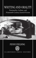 Writing and Orality: Nationality, Culture and Nineteenth-Century Scottish Fiction 0198121806 Book Cover