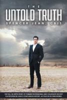 The Untold Truth: The Full in Depth Story of Former Professional and Collegiate Hockey Player Spencer Jean's Concussion History as Told 1496901681 Book Cover