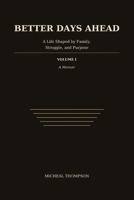 Better Days Ahead: Life Shaped by Family, Struggle, and Purpose B0HKBD1HH5 Book Cover