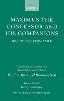 Maximus the Confessor and his Companions: Documents from Exile (Oxford Early Christian Texts) 0198299915 Book Cover