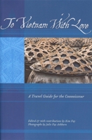 To Vietnam With Love. A Travel Guide for the Connoisseur. (To Asia with Love) 1934159042 Book Cover