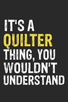It's A QUILTER Thing, You Wouldn't Understand Gift for QUILTER Lover, QUILTER Life is Good Notebook a Beautiful: Lined Notebook / Journal Gift, It's A QUILTER Thing, 120 Pages, 6 x 9 inches, QUILTER N 1653998180 Book Cover