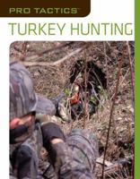 Pro Tactics™: Turkey Hunting: Use The Secrets Of The Pros To Bag More Birds 1599212021 Book Cover