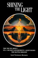 Shining the Light: The Truth About Ets, Secret Government, Alien Bases : The Battle Begins (Shining the Light) 0929385667 Book Cover