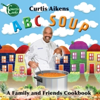 ABC Soup: A Family and Friends Cookbook 1943419051 Book Cover