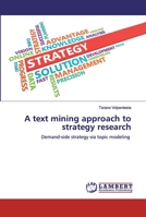 A text mining approach to strategy research: Demand-side strategy via topic modeling 6200504326 Book Cover