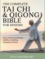 The Complete Tai Chi & Qigong Bible for Seniors: Easy Routines to Enhance Stability, Breathing, and Peace of Mind B0G5GB4JWF Book Cover